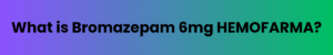 Bromazepam 6mg Anxiety Treatment