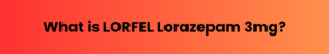 LORFEL Lorazepam 3 mg