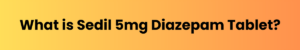 Sedil 5mg Diazepam Tablet